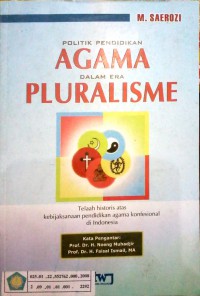 Image of Politik Pendidikan Agama dalam Era Pluralisme : telaah historis atas kebijaksanaan pendidikan agama konfensional di Indonesia